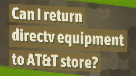 To return DirecTV equipment, first, cancel the subscription then request a recovery kit. . Can i return directv equipment to att store
